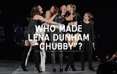 Who made Lena Dunham "chubby"?