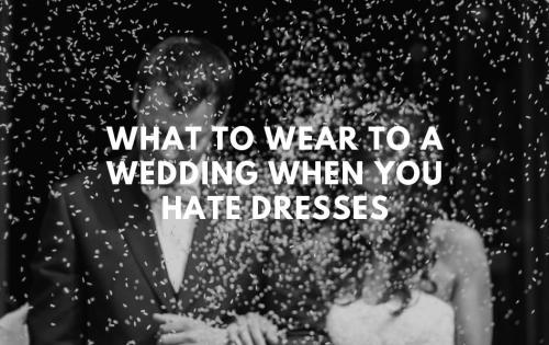 What To Wear To Weddings When You Hate Dresses